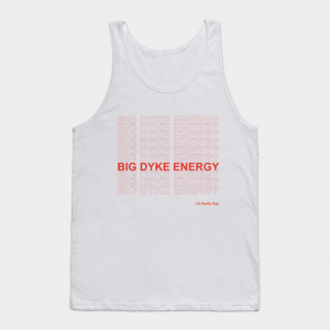 Big Dyke Energy Tank top