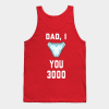 Dad, I Love You 3000 Tank top
