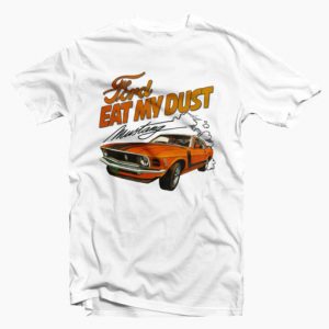 Ford Eat My Dust T Shirt