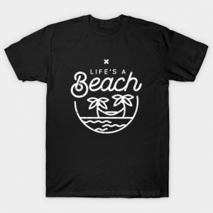 Life's a beach (white) T Shirt