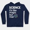 SCIENCE- It's Like Magic, But Real Hoodie
