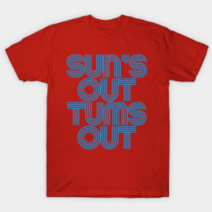 Sun’s out tums out T Shirt