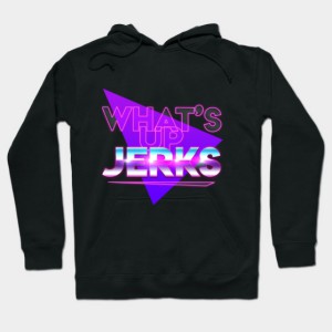 What's Up Jerks Hoodie