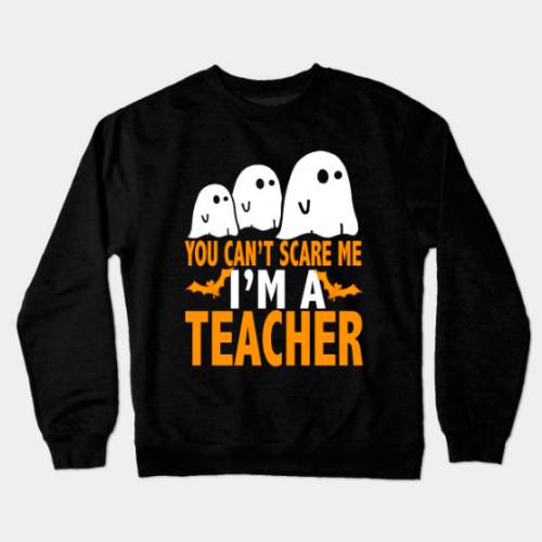 You Cant Scare Me I Am A Teacher , Halloween Sweatshirt