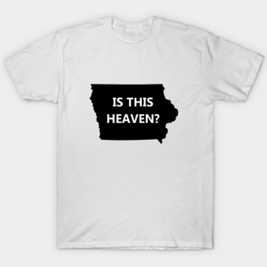 Heaven or iowa T Shirt