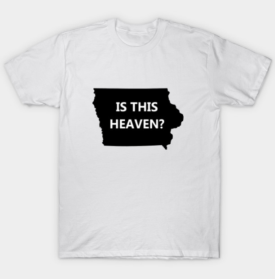 Heaven or iowa T Shirt