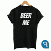 BEER ME T Shirt