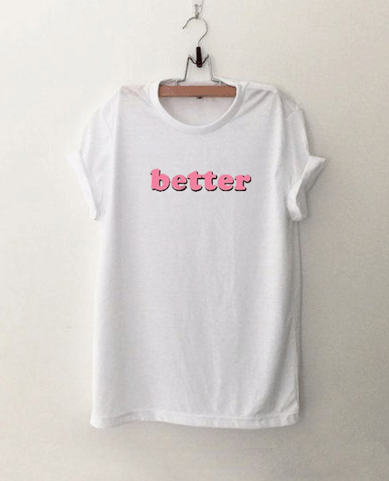 Better T Shirt