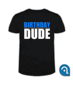 Birthday Dude T Shirt