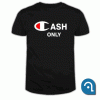 Cash Only Champion T Shirt
