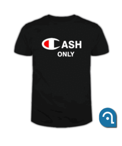 Cash Only Champion T Shirt