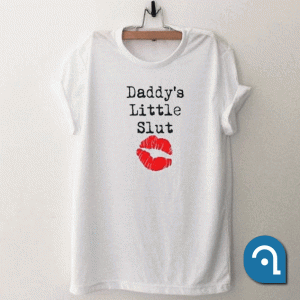 Daddy's Little Slut T Shirt