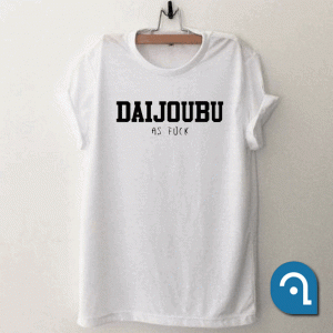 Daijoubu as fuck T Shirt