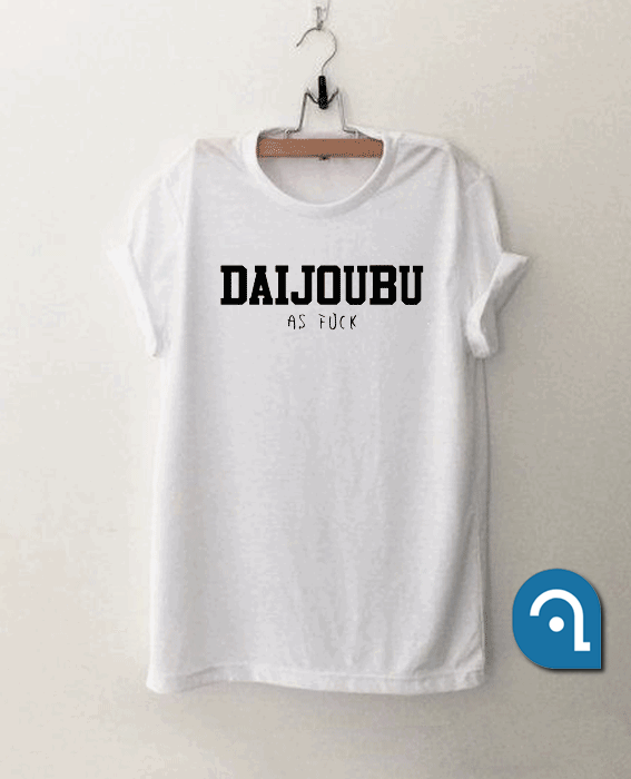 Daijoubu as fuck T Shirt
