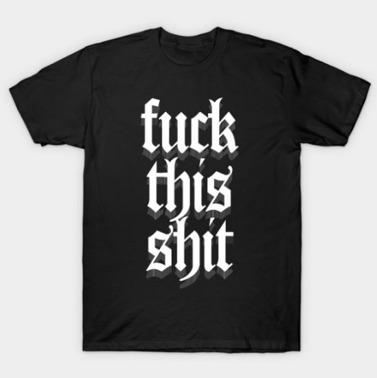 Fuck This Shit T Shirt