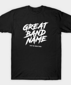 Great Band Name T Shirt