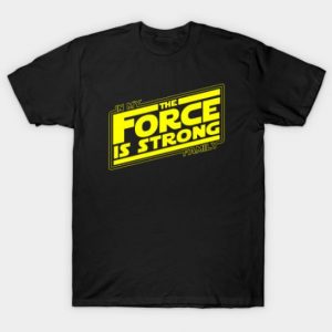The force is strong in my family... T Shirt