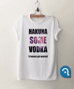Hakuna Some Vodka Galaxy T Shirt