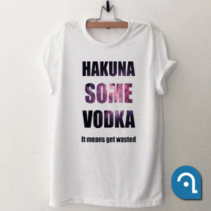 Hakuna Some Vodka Galaxy T Shirt