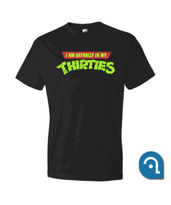 I Am Actually In My Thirties T Shirt