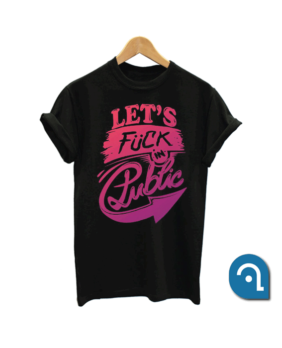 Let's Fuck In Public Funny T Shirt