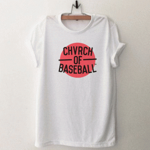 Chvrch Of Baseball T Shirt