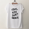 Cool kids don't dance T Shirt