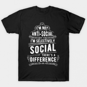 I'm Not Anti-Social I'm Selectively Social T Shirt