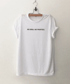 No Bra No Panties T Shirt