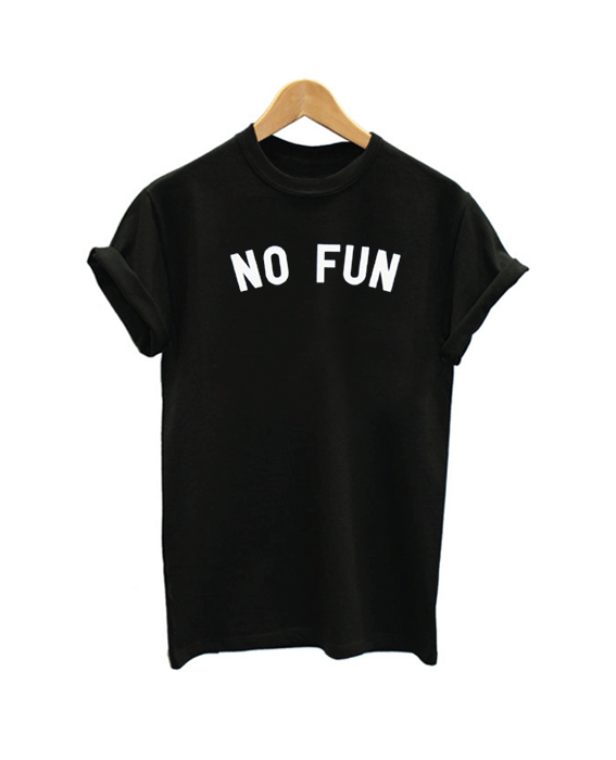 No Fun T Shirt