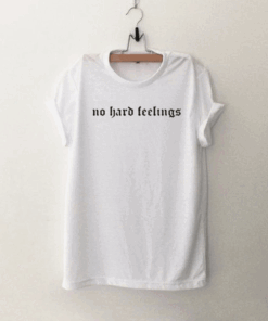 No Hard Feelings T Shirt