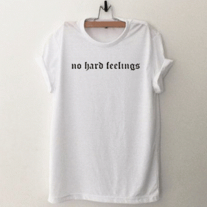 No Hard Feelings T Shirt