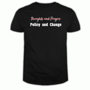 No More Thoughts and Prayers T Shirt