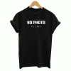 No photo please T Shirt