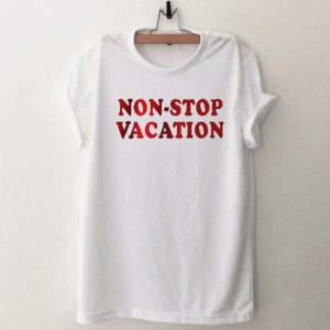 Non stop vacation T Shirt