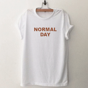 Normal Day T Shirt