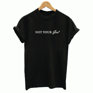 Not your girl T Shirt