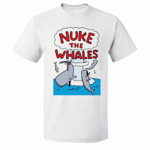 Nuke The Whales T Shirt