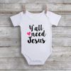Christian Onesies, Y’all Need Jesus Baby Onesie