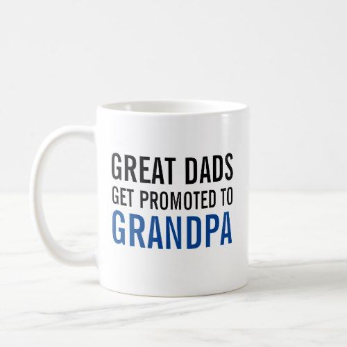 Great Dads Get Promoted to GRANDPA! Ceramic Mug