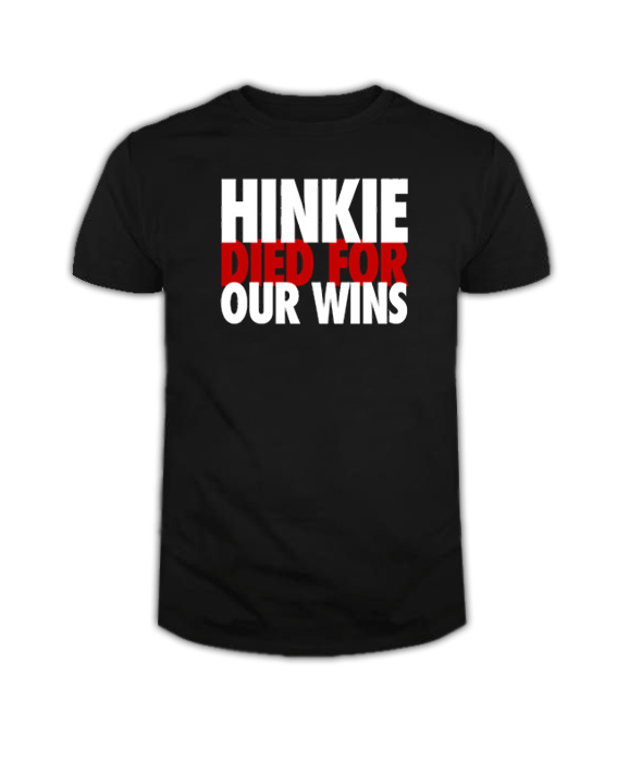 Hinkie Died for Our Wins T Shirt