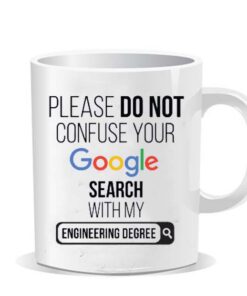 Please do not confuse your google search my Engineering degree Ceramic Mug