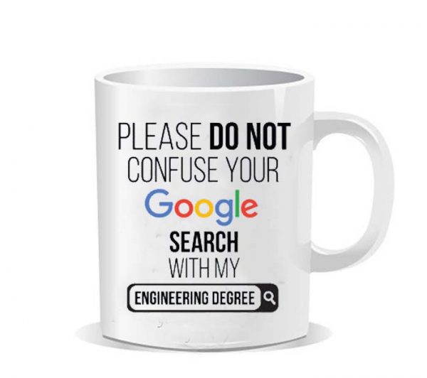 Please do not confuse your google search my Engineering degree Ceramic Mug