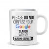 Please do not confuse your google search my Nursing degree Ceramic Mug