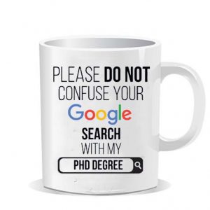 Please do not confuse your google search my Phd degree Ceramic Mug