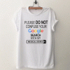 Please do not confuse your google search my medical degree T Shirt