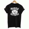 Pussy Destroyer T Shirt