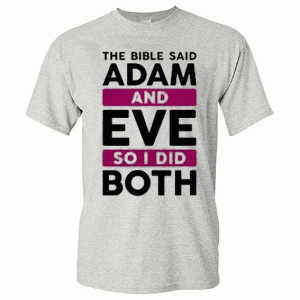 The Bible Said Adam And Eve Unisex T Shirt