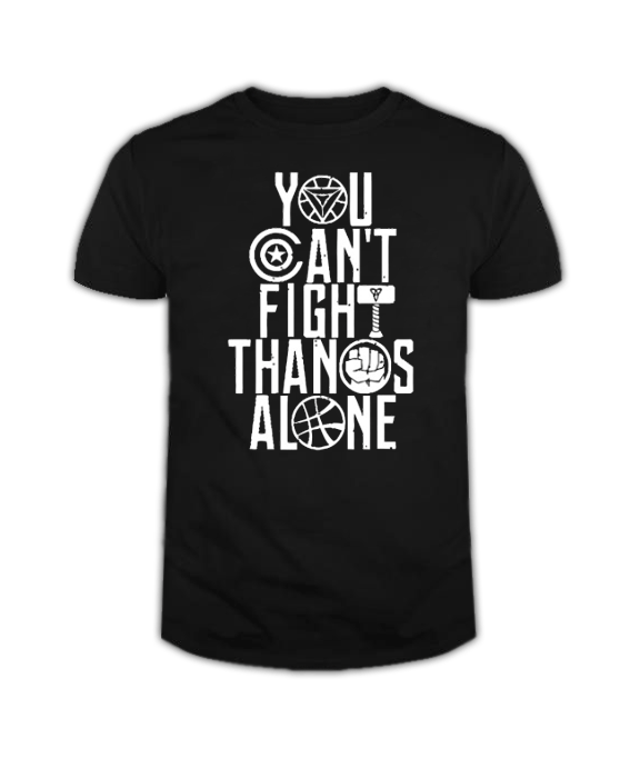 YOU CAN'T FIGHT THANOS ALONE T Shirt