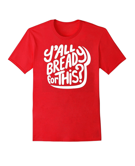 Y'all Bready For This T Shirt